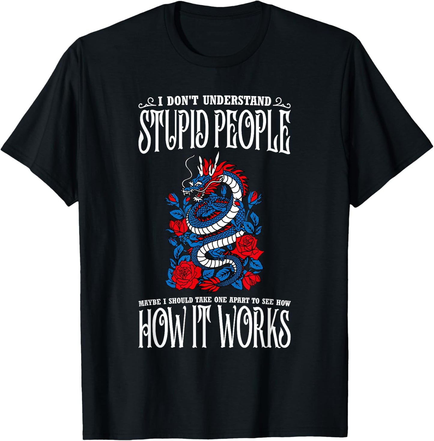 I Don't Understand Stupid People Funny Dragon Lovers T-Shirt - T-Shirt | Black