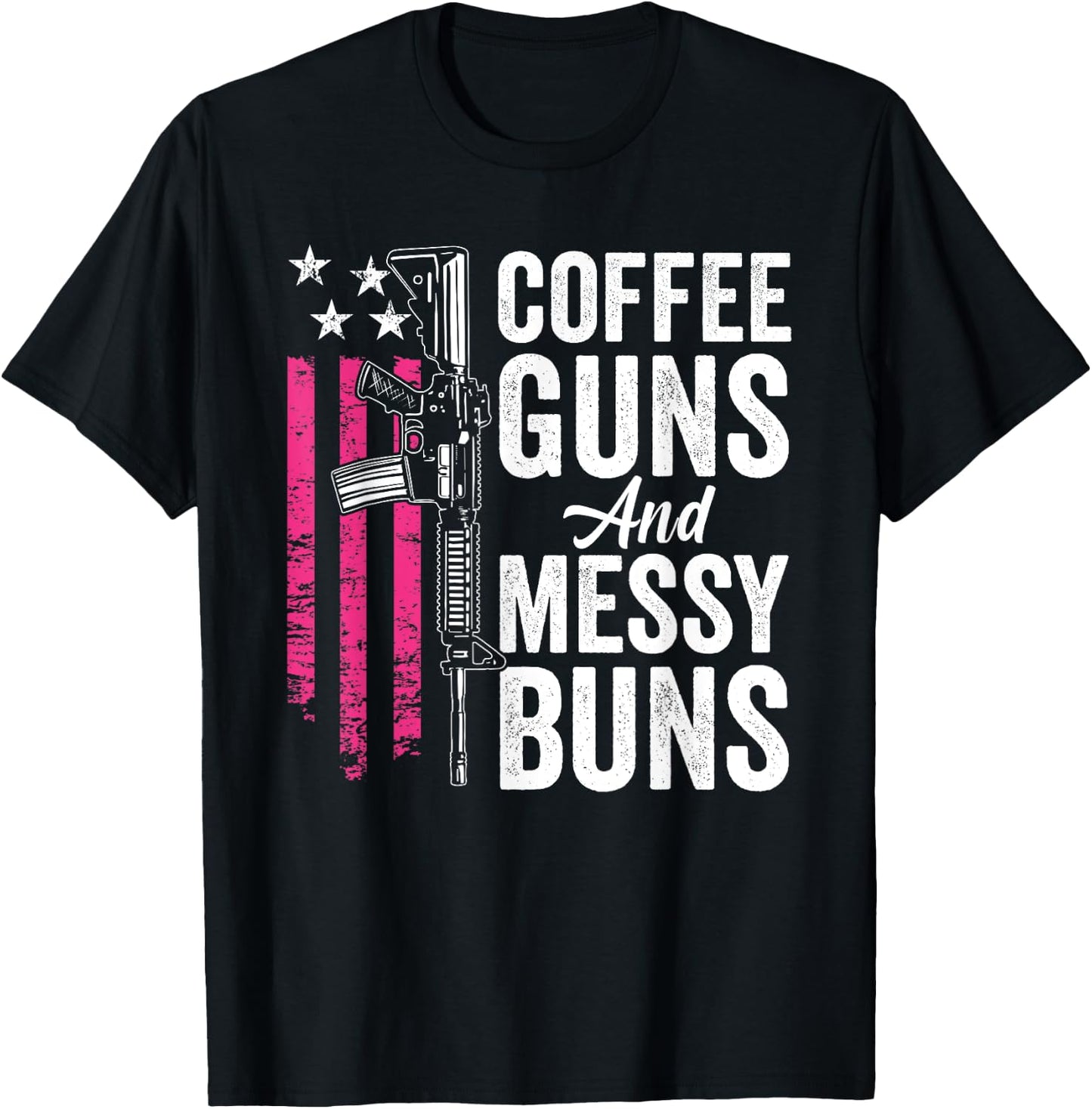 Coffee Guns And Messy Buns - Pink AR15 USA Funny Gun T-Shirt - T-Shirt | Black