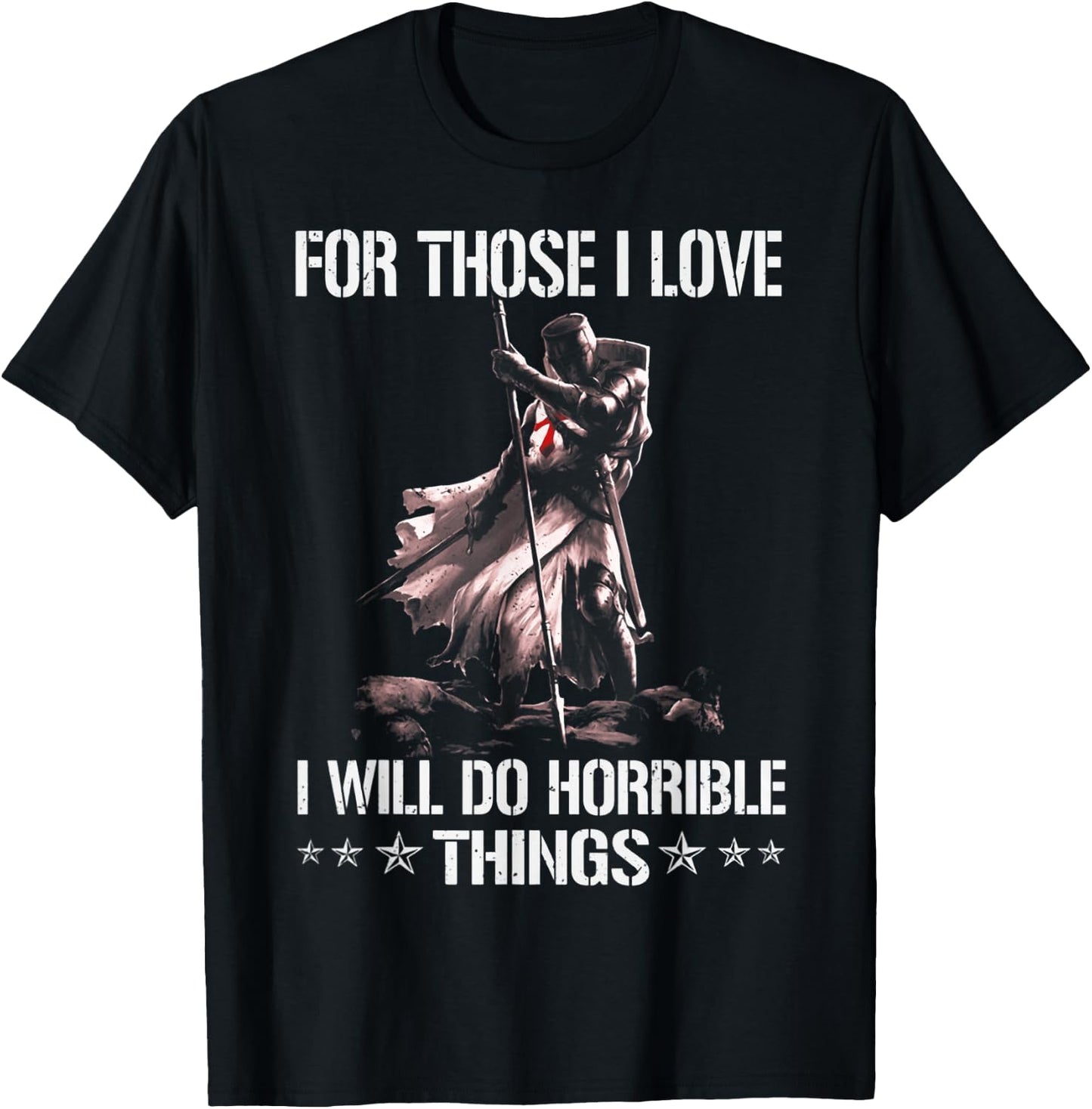 For Those I Love I Will Do Horrible Thing Crusader Knights T-Shirt - T-Shirt | Black