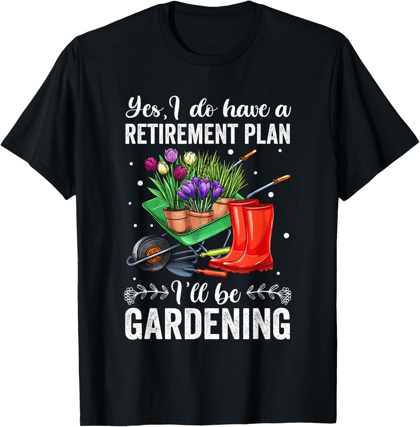 Retirement Plan Gardening Shirts , Retirement T-Shirt - T-Shirt | Black