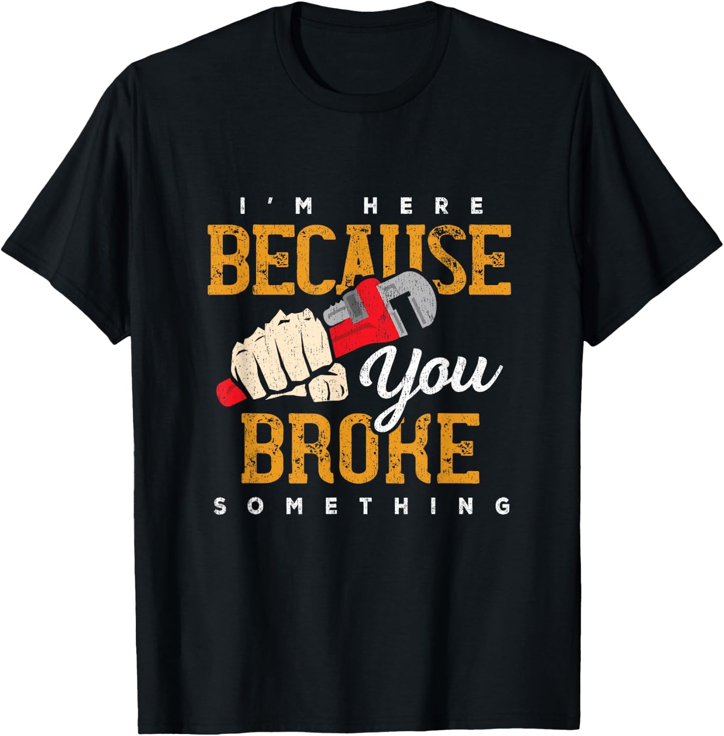 I'm Here Because You Broke Something Maintenance Handyman T-Shirt - T-Shirt | Black