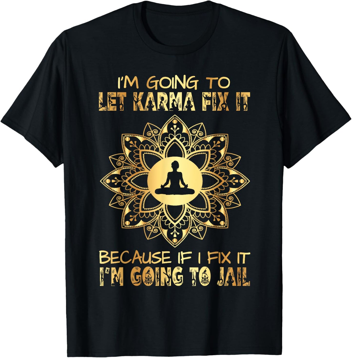 I´m Going To Let Karma Fix It - If I - I'm Going To Jail T-Shirt - T-Shirt | Black
