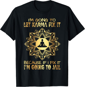 I´m Going To Let Karma Fix It - If I - I'm Going To Jail T-Shirt - T-Shirt | Black