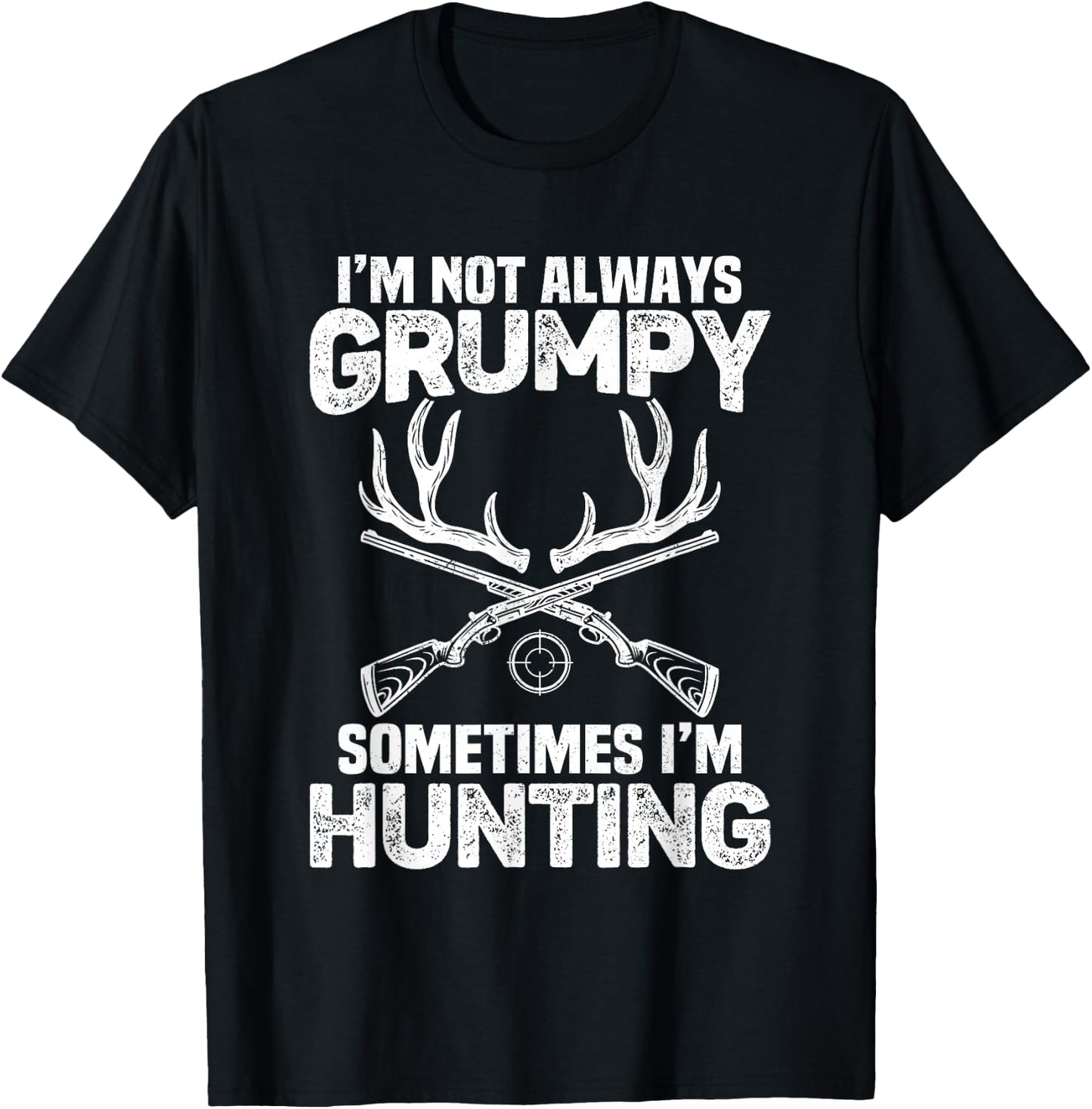 Hunting Shirts I'm Not Always Grumpy Sometimes I'm Hunting T-Shirt - T-Shirt | Black