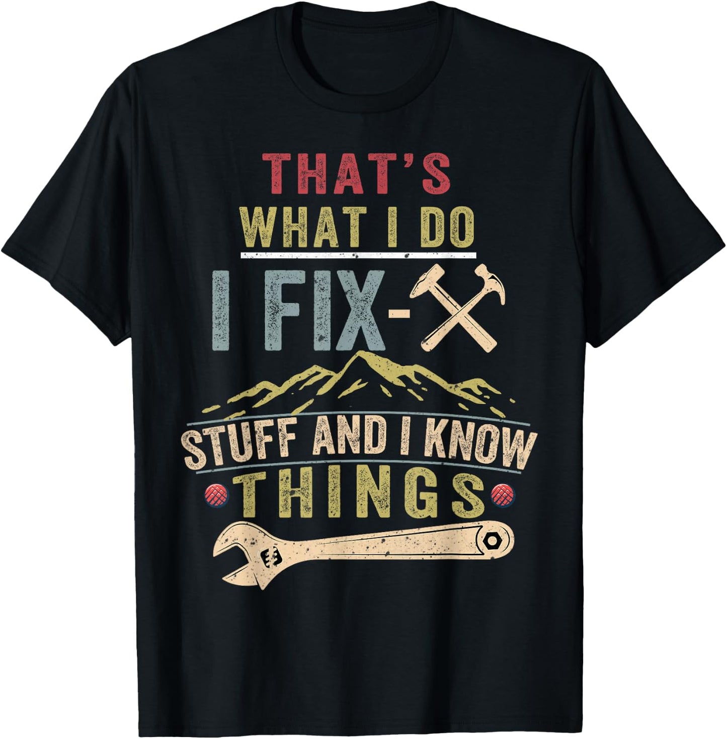 That's What I Do I Fix Stuff And I Know Things Funny Saying T-Shirt - T-Shirt | Black
