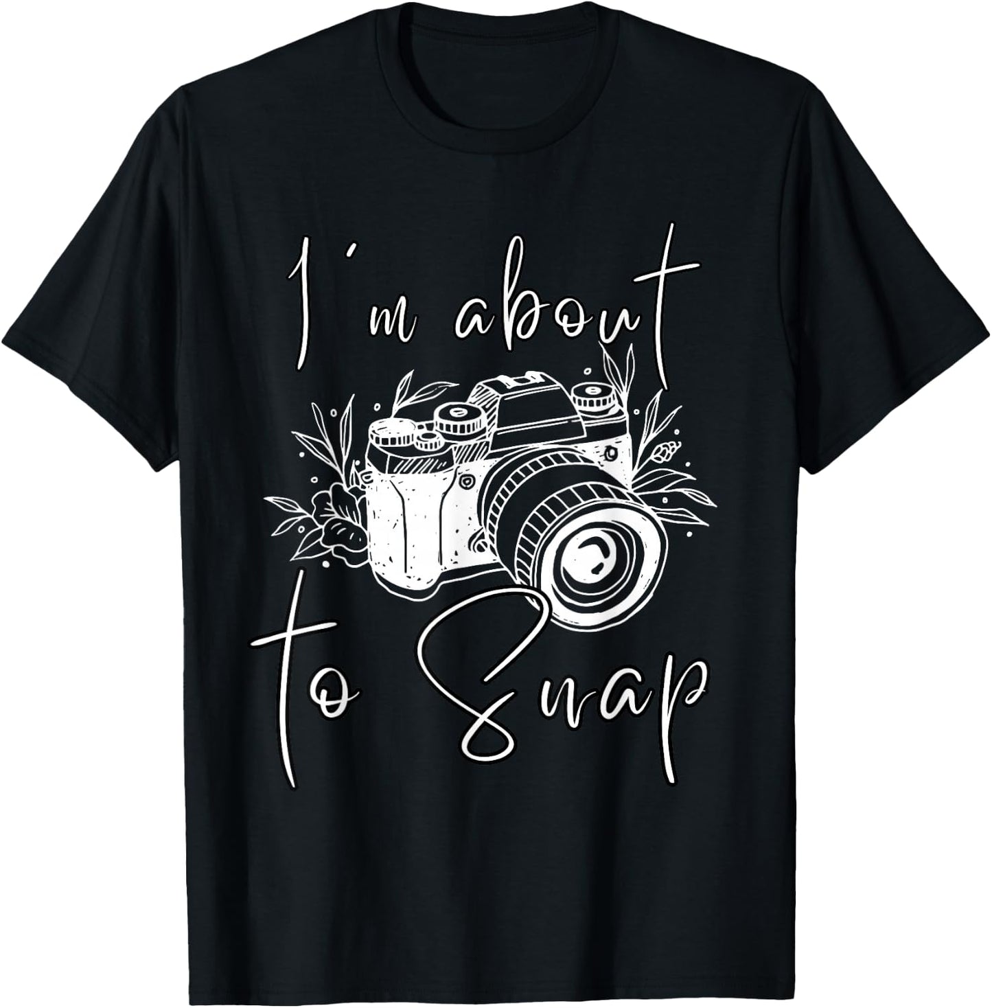 Photography Funny I'm About To Snap Photographer Vintage Cam T-Shirt - T-Shirt | Black