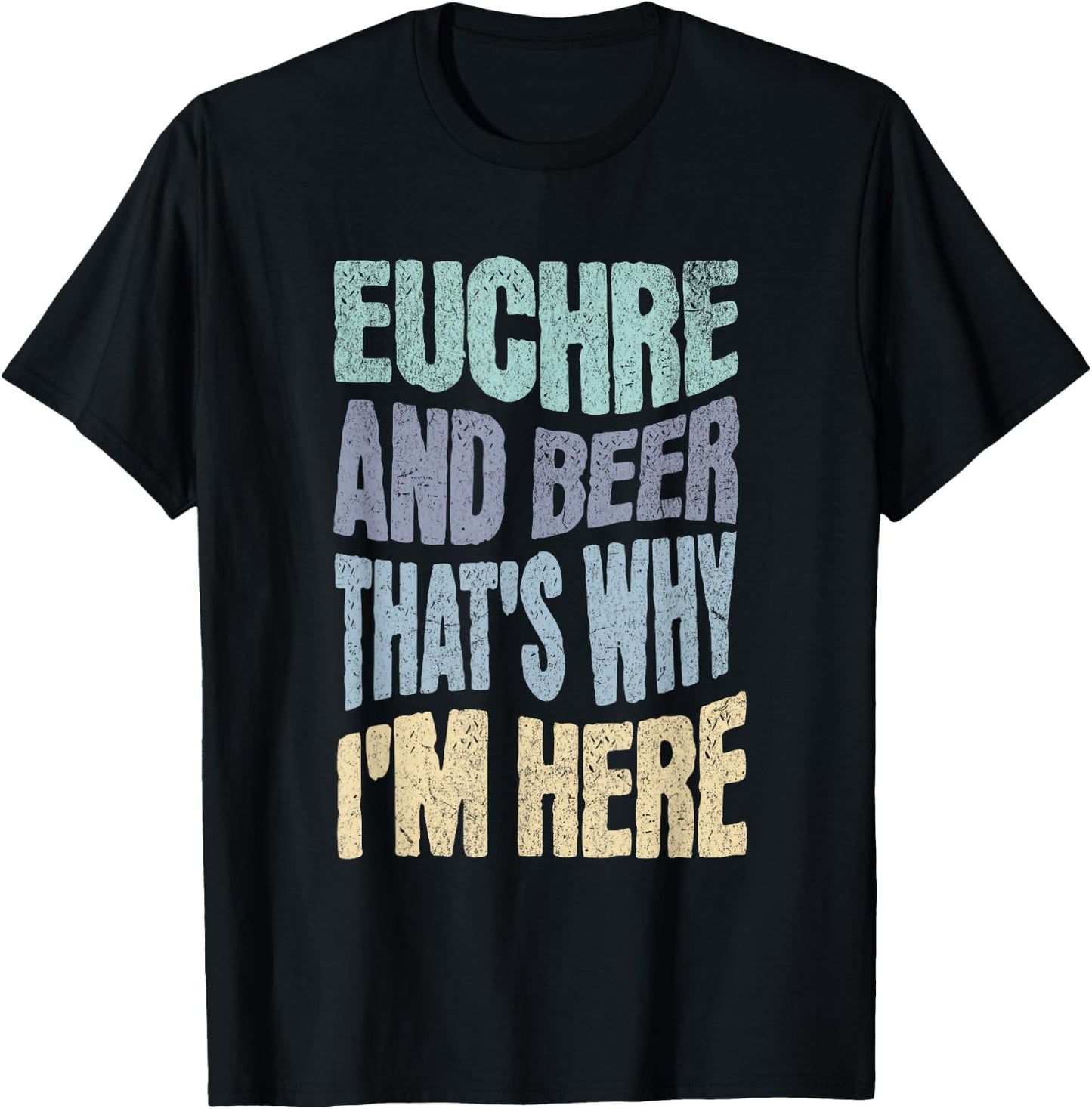 EUCHRE AND BEER THAT'S WHY I'M HERE - Fun Card Playing T-Shirt - T-Shirt | Black