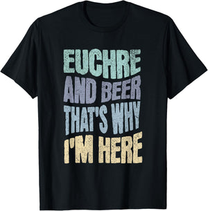 EUCHRE AND BEER THAT'S WHY I'M HERE - Fun Card Playing T-Shirt - T-Shirt | Black