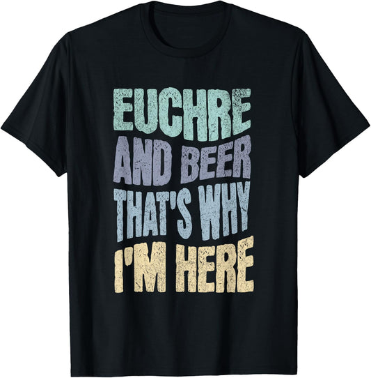 EUCHRE AND BEER THAT'S WHY I'M HERE - Fun Card Playing T-Shirt - T-Shirt | Black