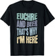 EUCHRE AND BEER THAT'S WHY I'M HERE - Fun Card Playing T-Shirt - T-Shirt | Black