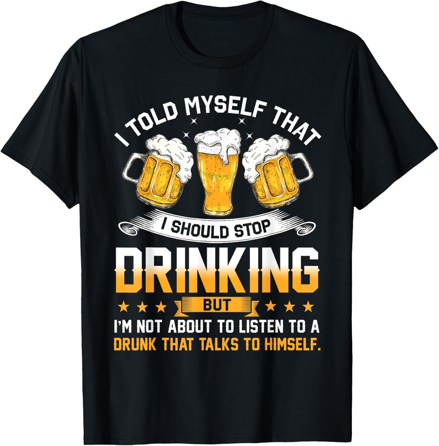 I Told Myself That I Should Stop Drinking Funny Beer Lover T-Shirt - T-Shirt | Black
