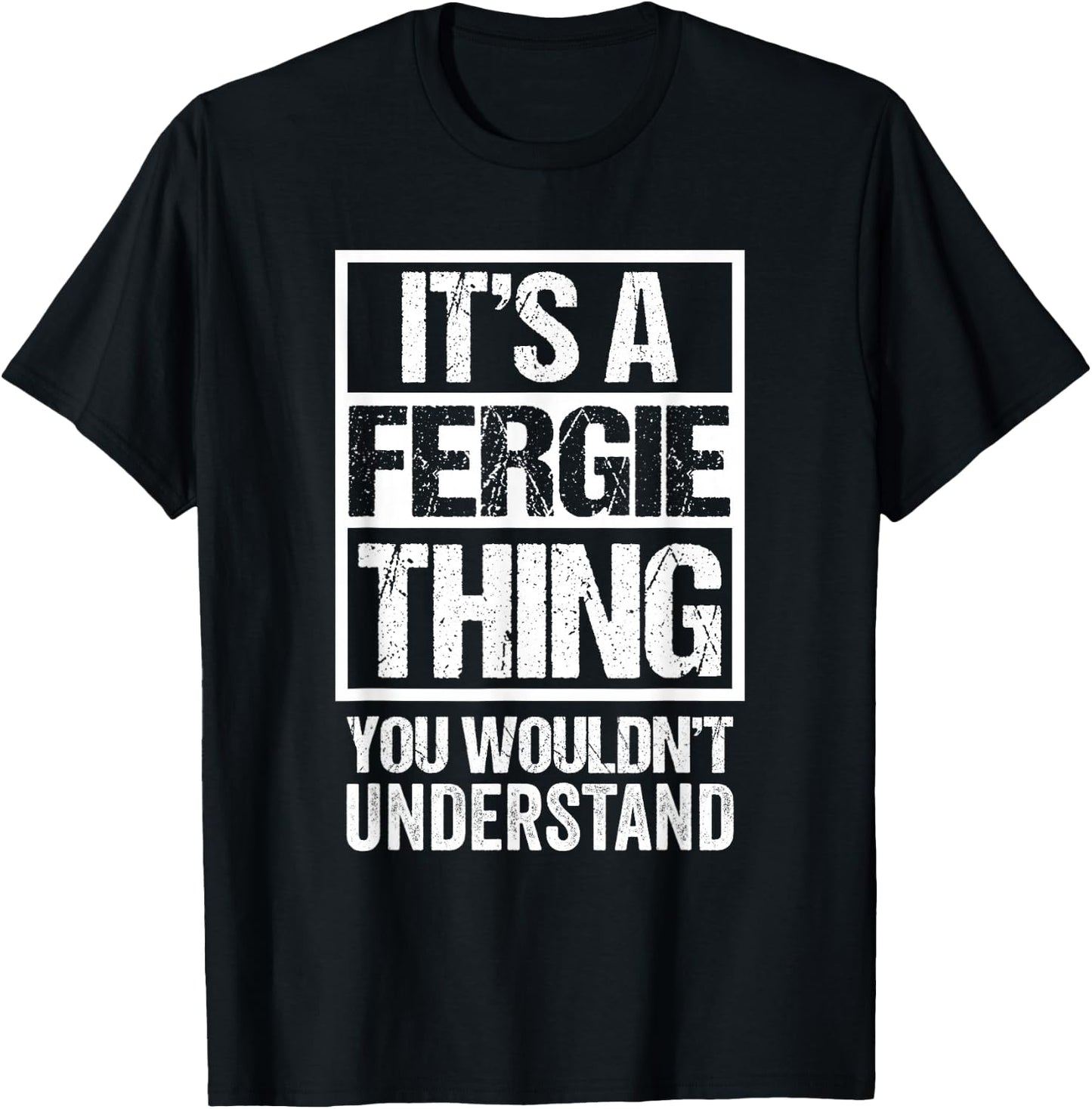 It's A Fergie Thing You Wouldn't Understand T-Shirt - T-Shirt | Black