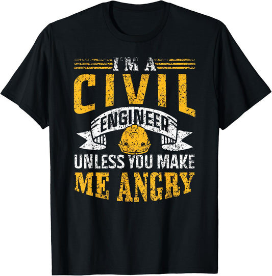 I'm A Civil Engineer Unless You Make Me Angry Engineering T-Shirt - T-Shirt | Black