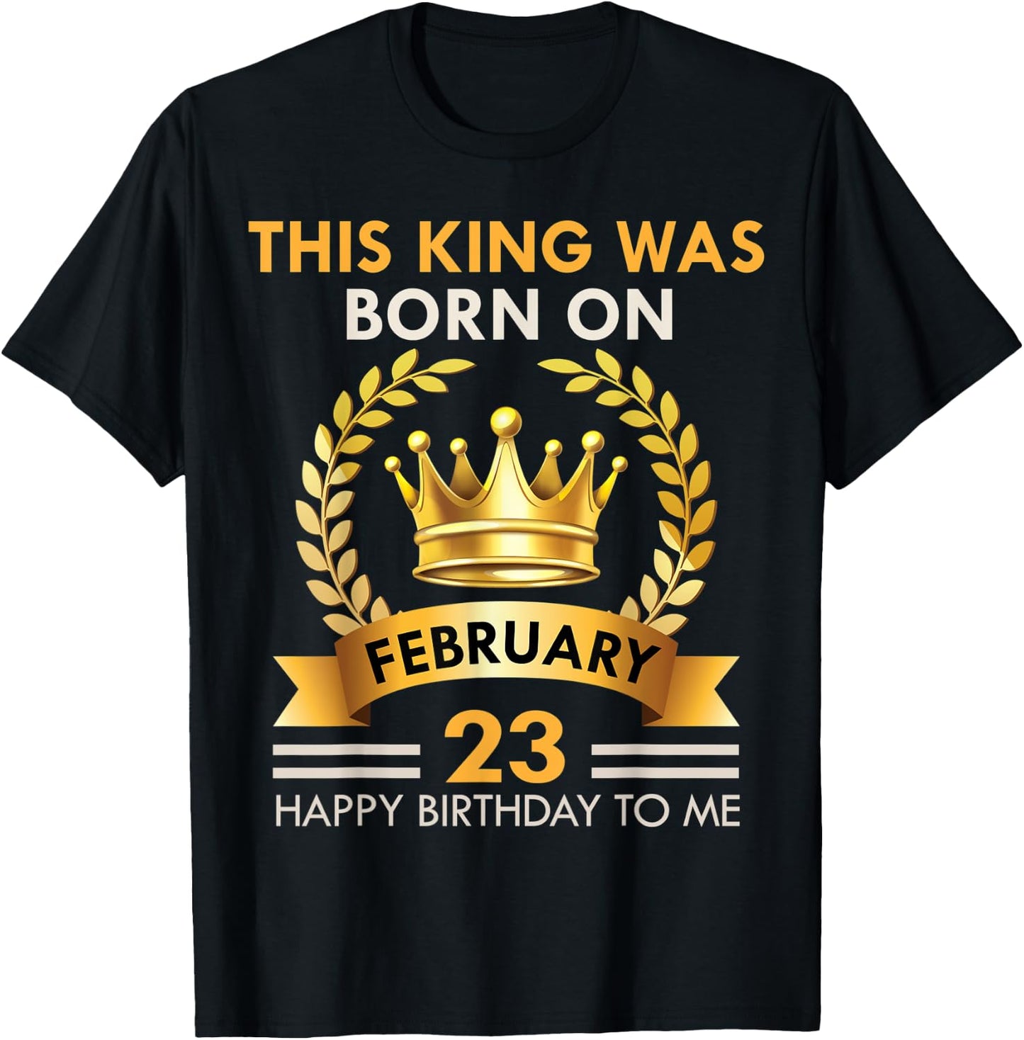This KING Was Born On February 23 - Happy Birthday Boys Men T-Shirt - T-Shirt | Black