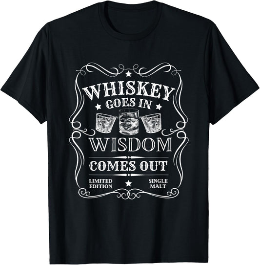 Whiskey Goes In Wisdom Comes Out Funny Drinking T-Shirt - T-Shirt | Black