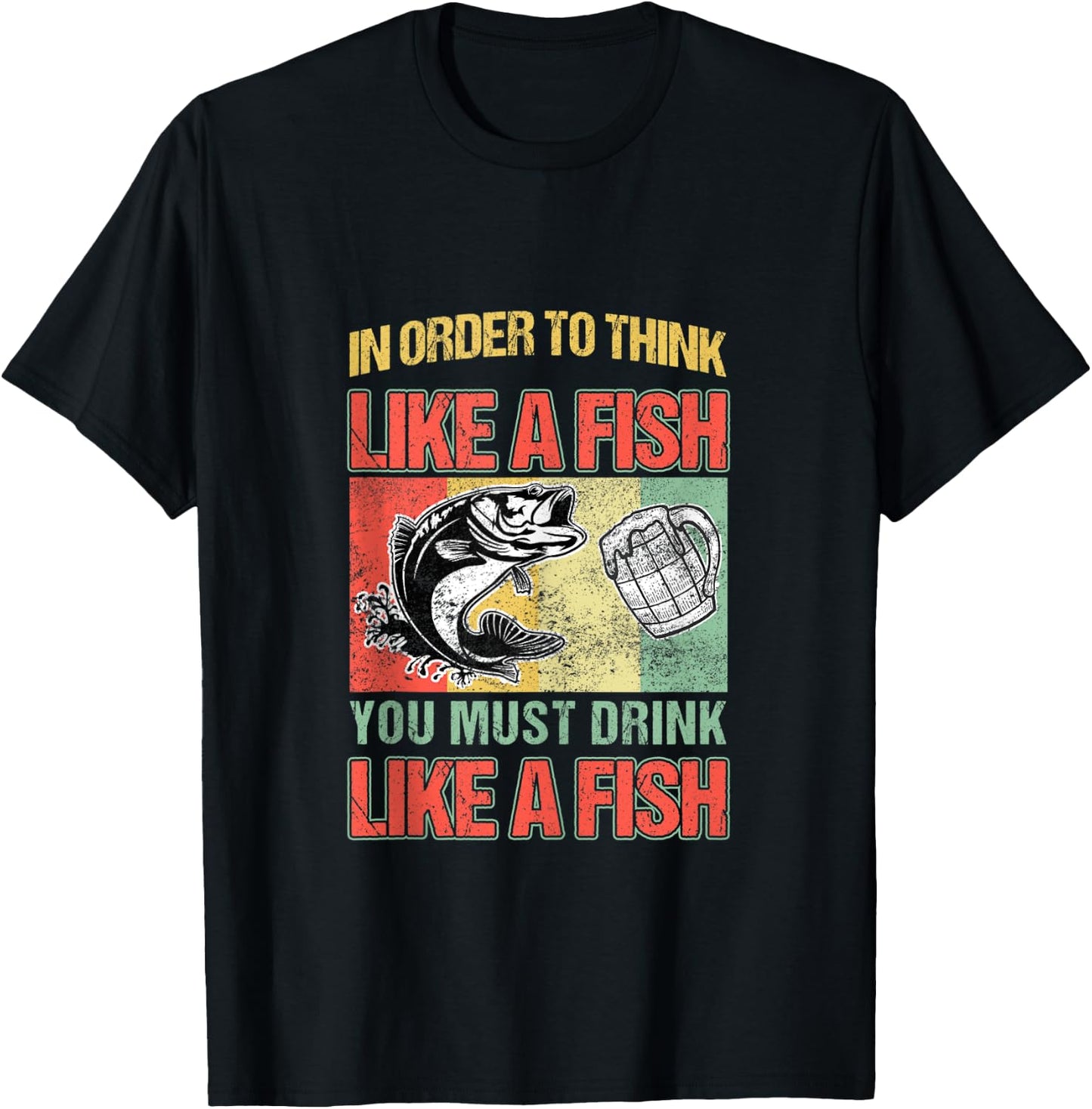 In Order To Think Like A Fish You Must Drink Like A Fish T-Shirt - T-Shirt | Black