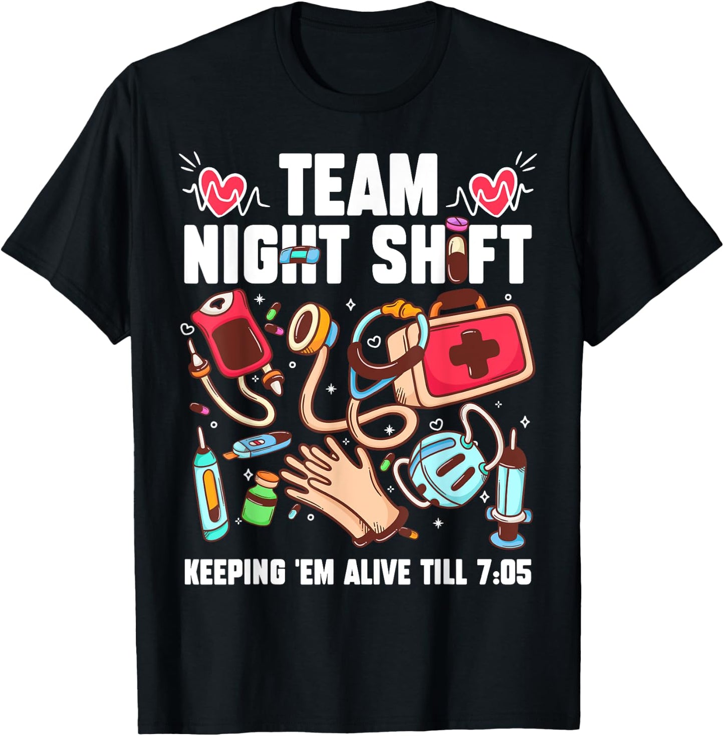 Team Night Shift Keeping 'Em Alive Till 7:05 T-Shirt - T-Shirt | Black