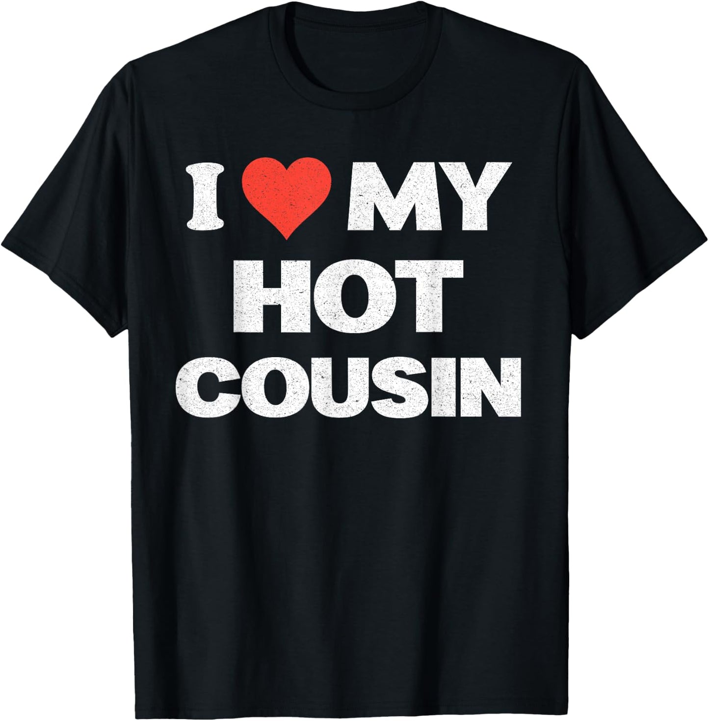 I Love My Hot Cousin I Heart T-Shirt - T-Shirt | Black