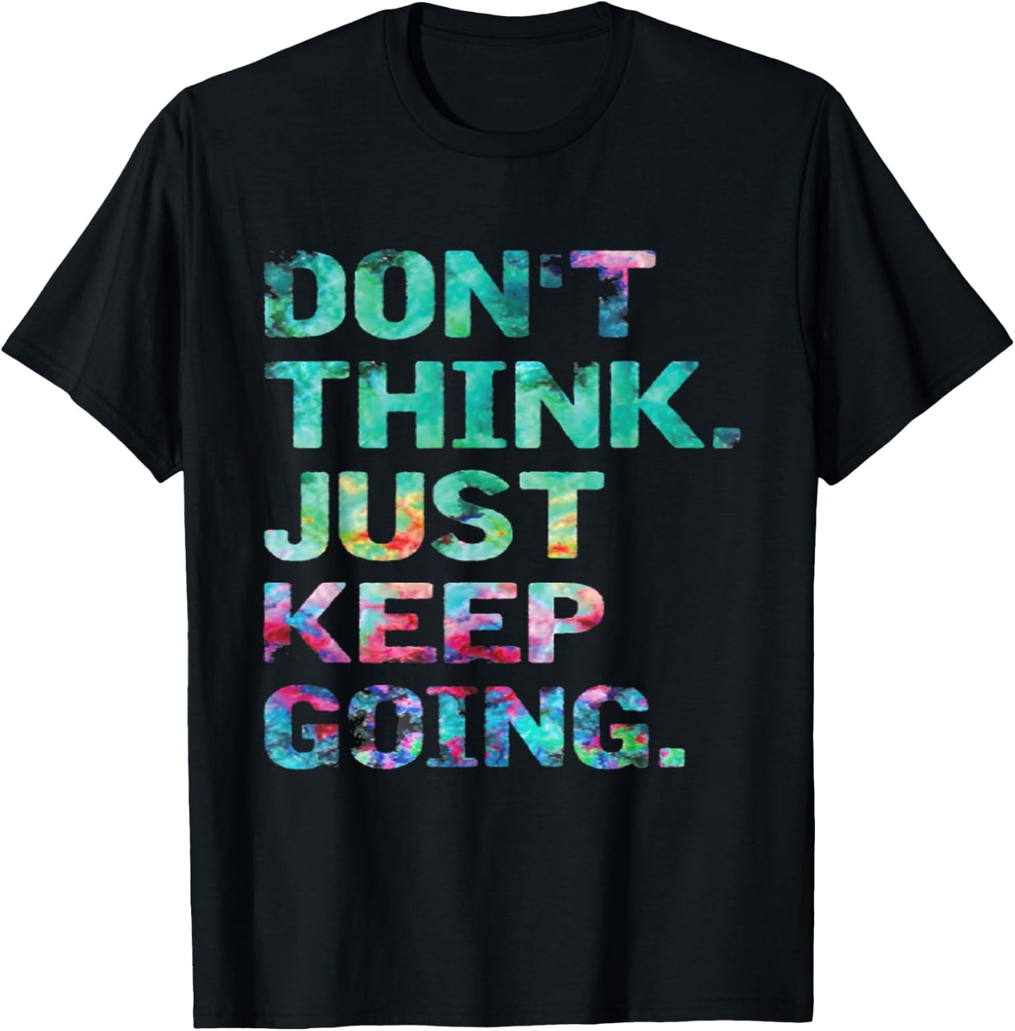 Don't Think Just Keep Going Workout Motivational T-Shirt - T-Shirt | Black