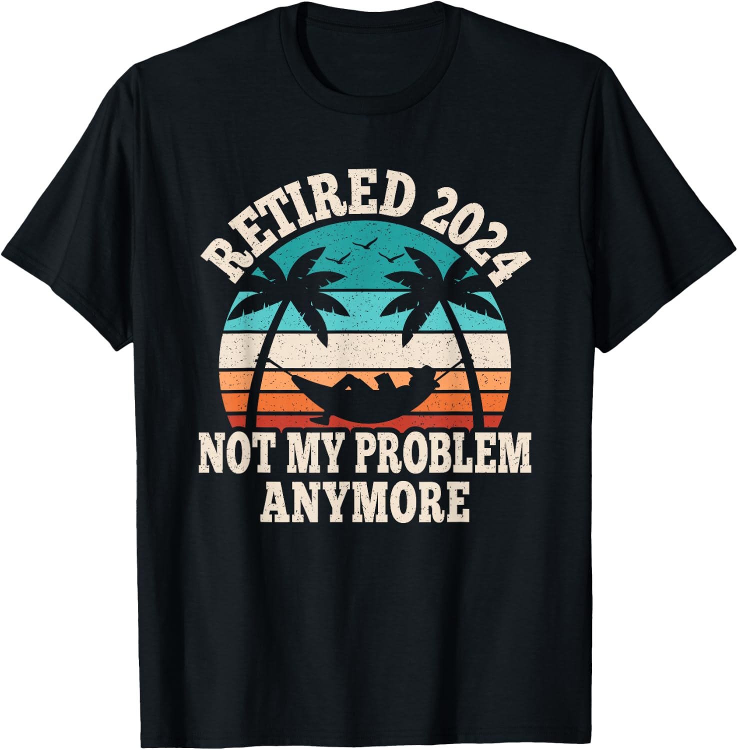 Retired 2024 Not My Problem Retire Retiring Funny Retirement T-Shirt - T-Shirt | Black