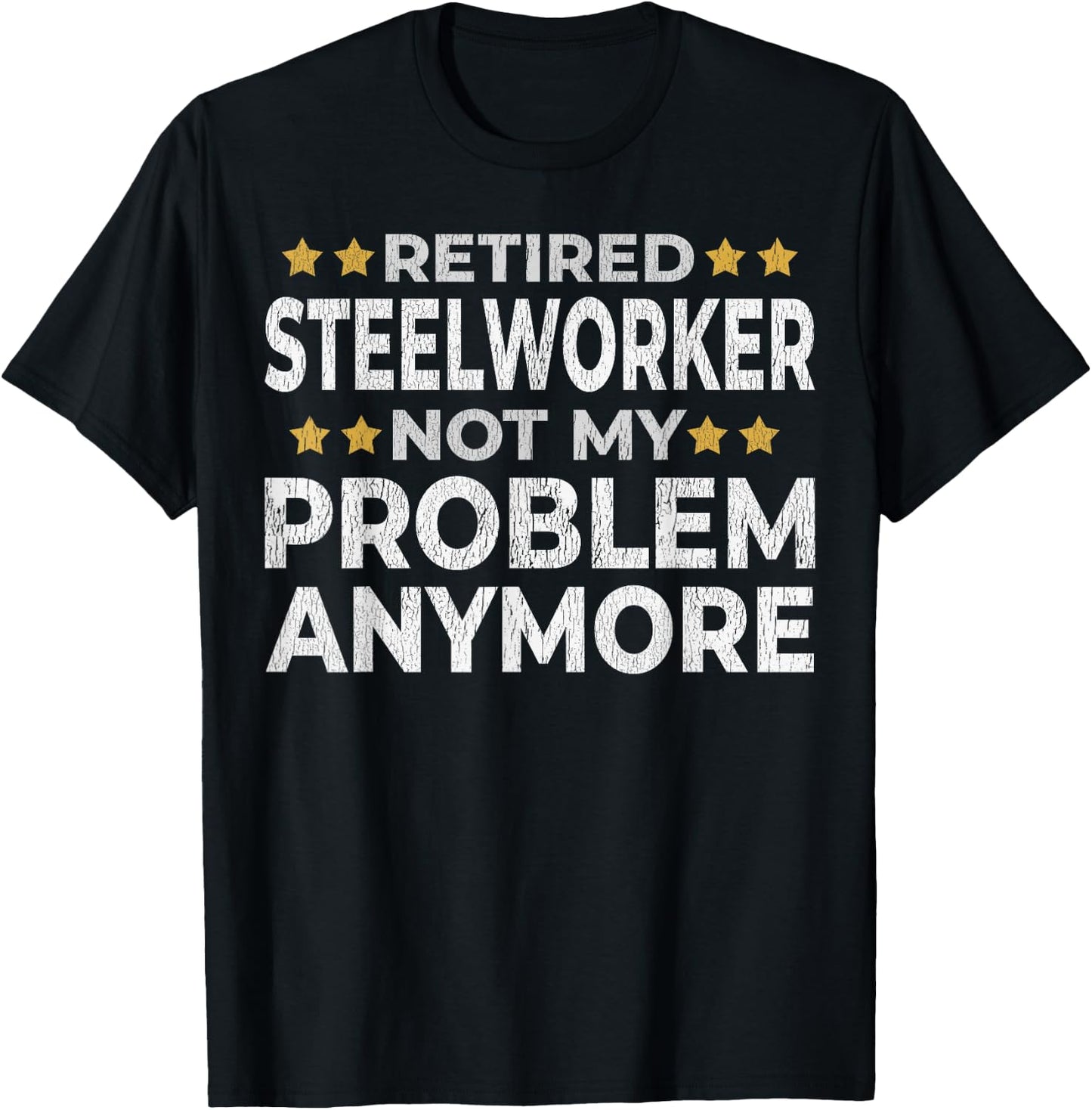 Retired Steelworker - Retirement Funny T-Shirt - T-Shirt | Black