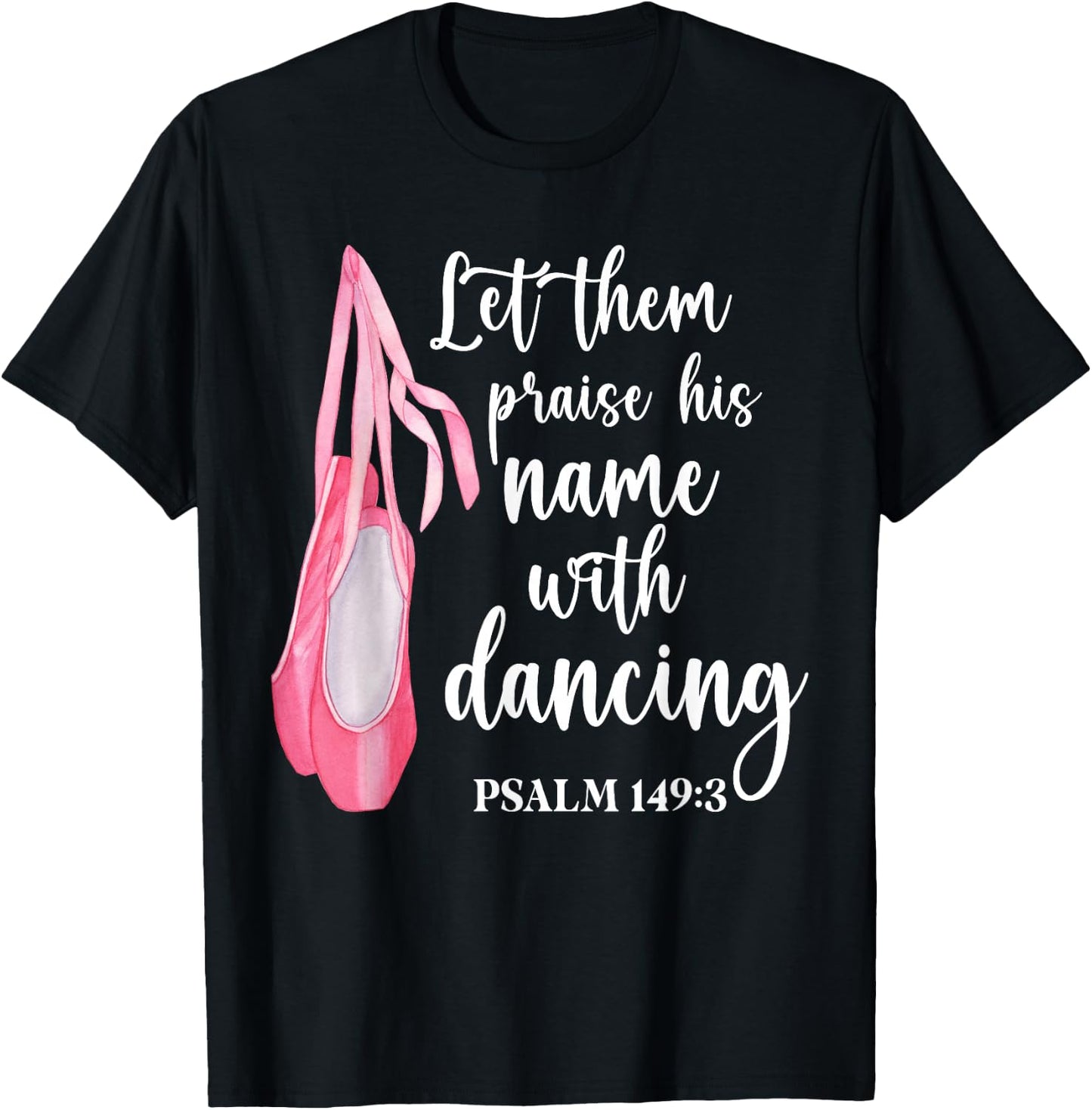 Let Them Praise His Name With Dancing Ballet Dancer T-Shirt - T-Shirt | Black