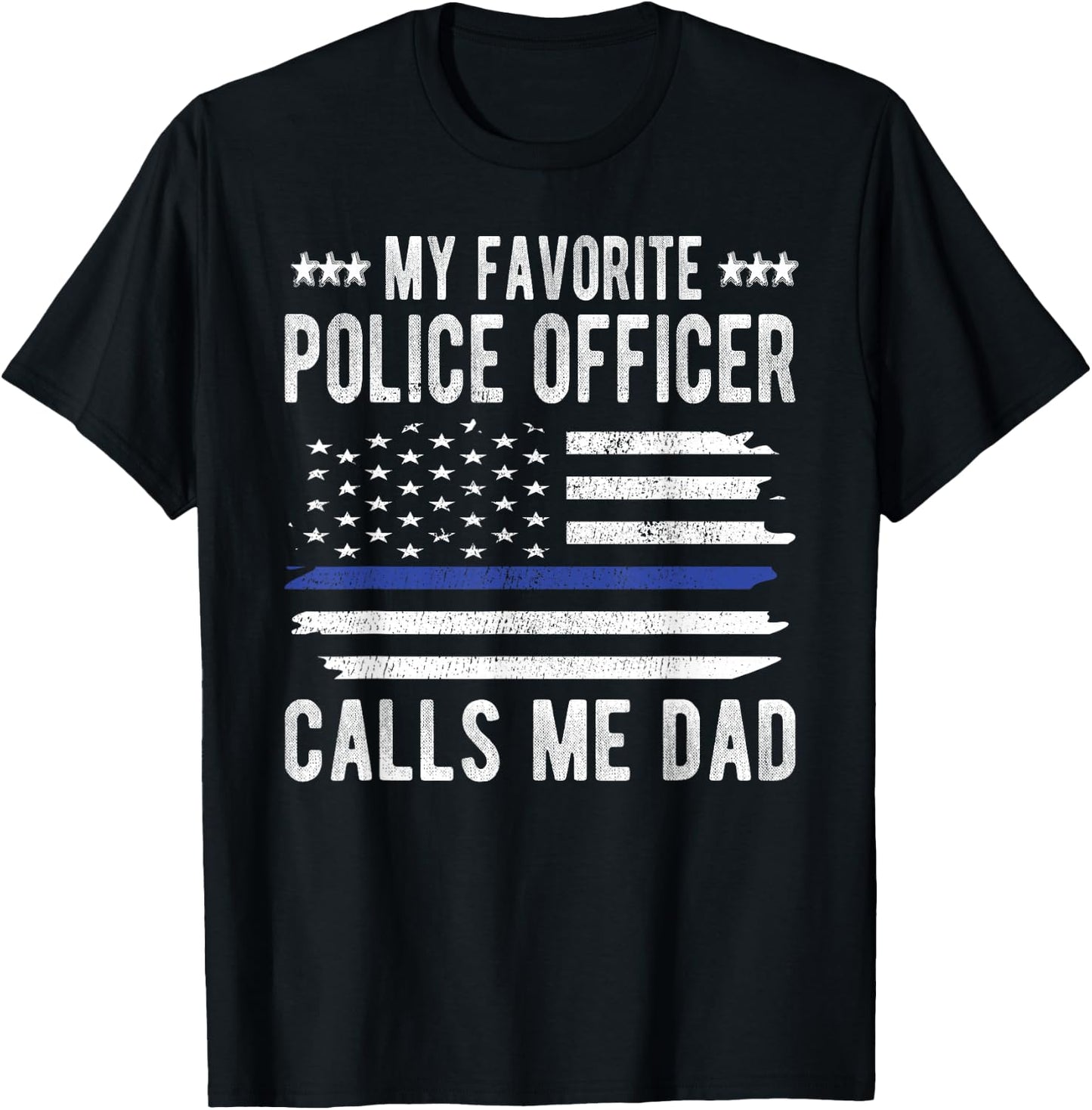 My Favorite Police Officer Calls Me Dad Blue Line Police Dad T-Shirt - T-Shirt | Black