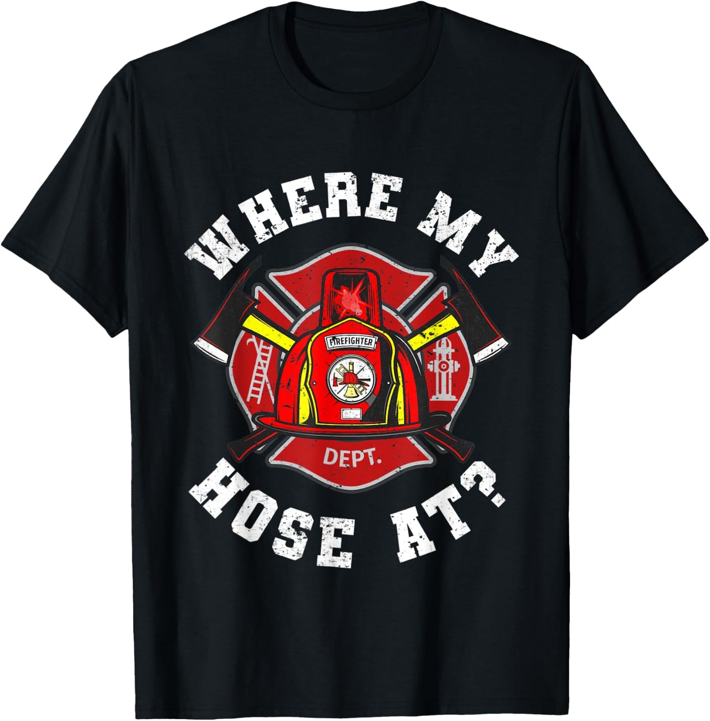 Where My Hose At Funny Firemen Firefighter Men Women T-Shirt - T-Shirt | Black