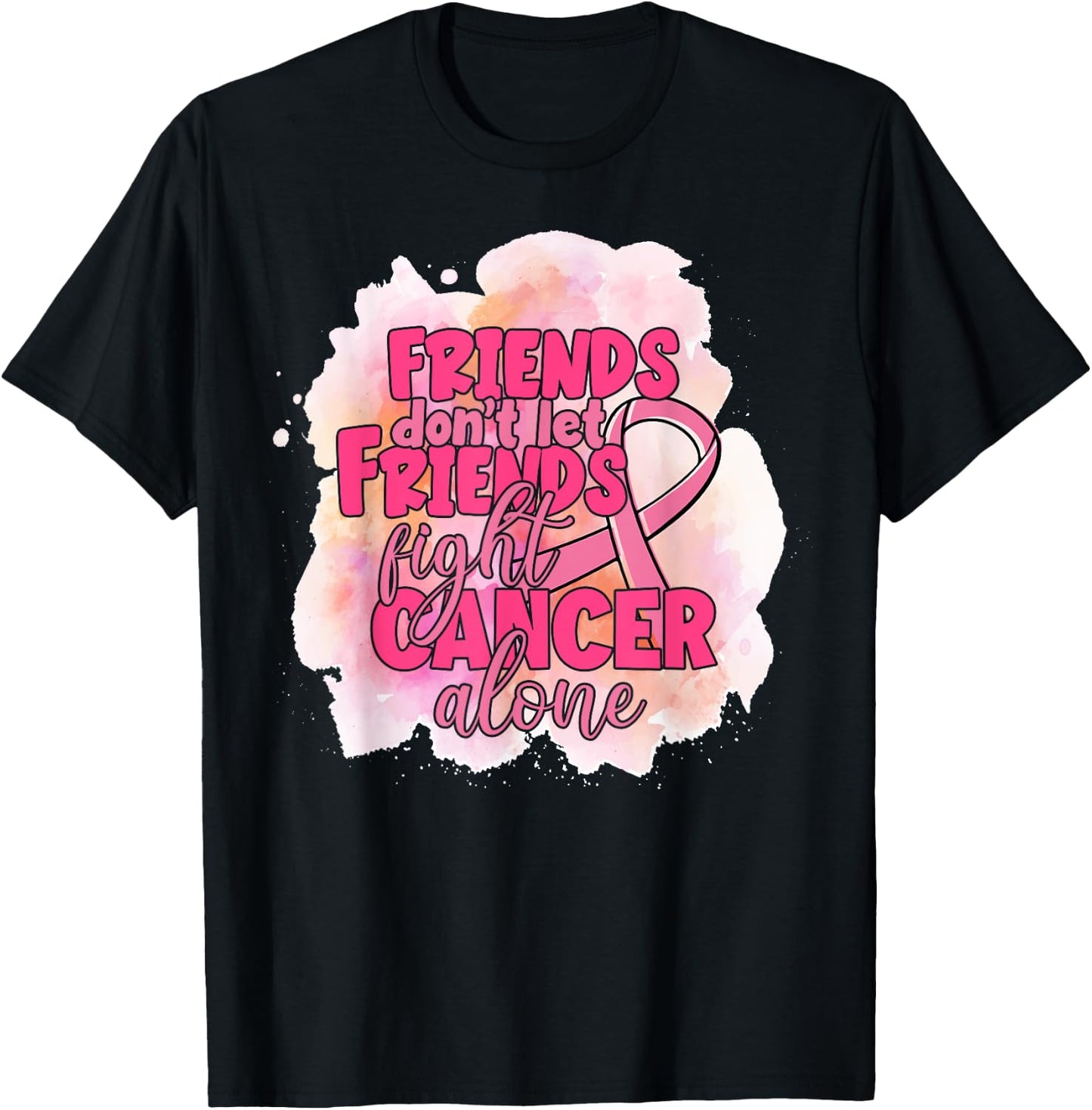Friends Don't Let Friends Fight Cancer Alone Pink Ribbon T-Shirt - T-Shirt | Black