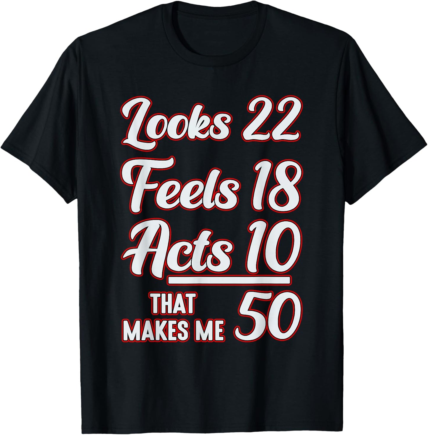 Looks 22, feels 18, acts 10, that makes 50 T-Shirt - T-Shirt | Black