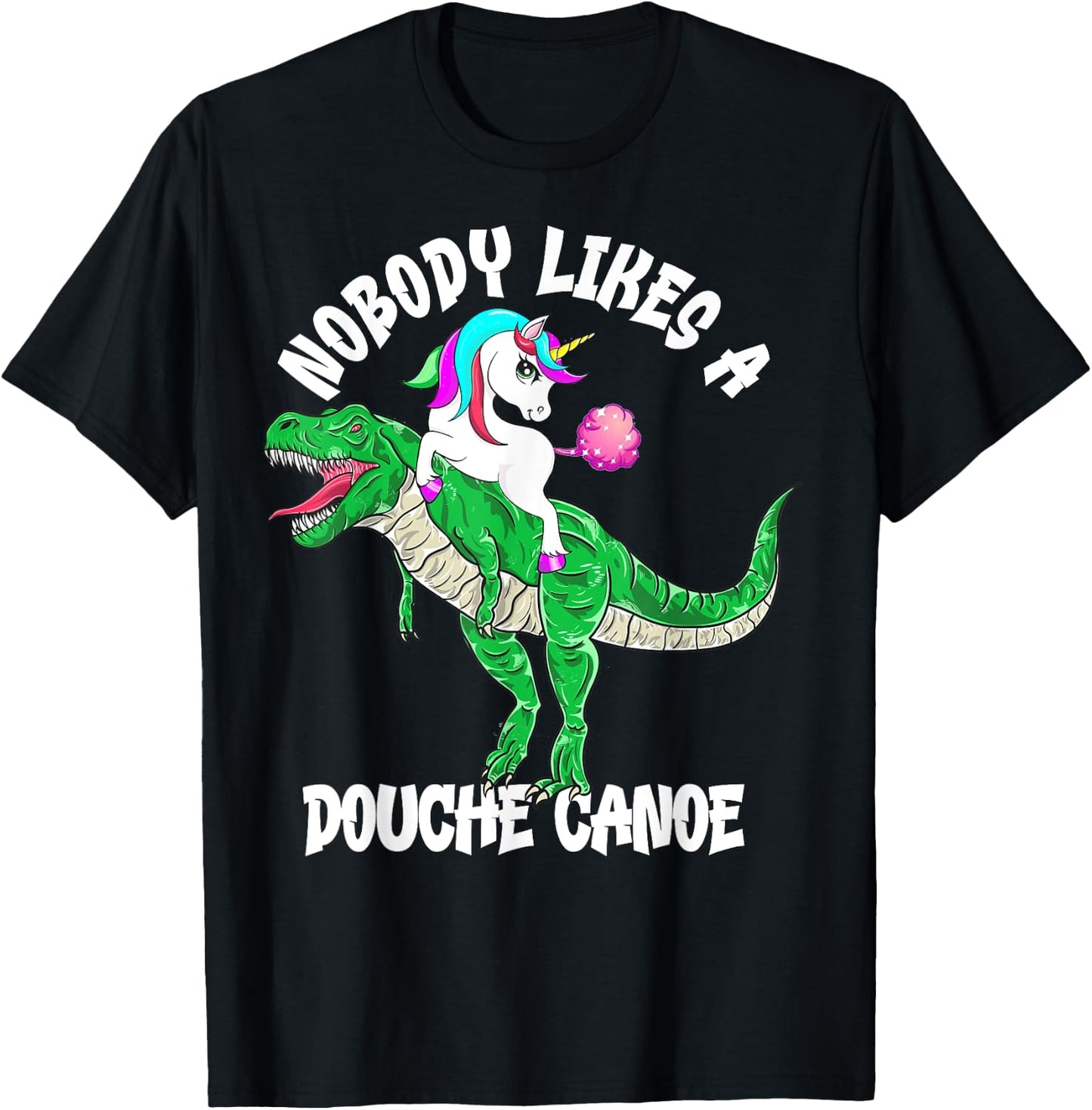 Nobody Likes a Douche Canoe Rainbow Unicorn Dinosaur T-Shirt - T-Shirt | Black