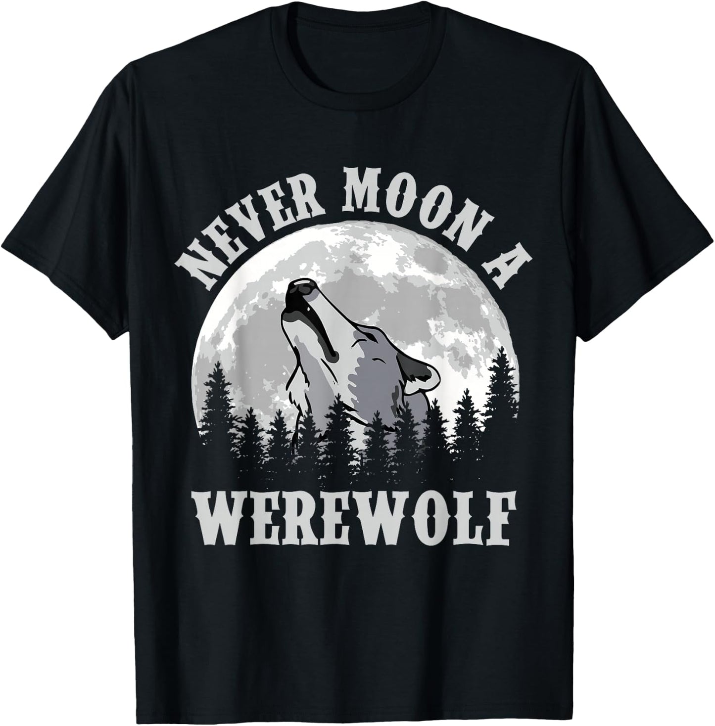 Never Moon a Werewolf T-Shirt - T-Shirt | Black