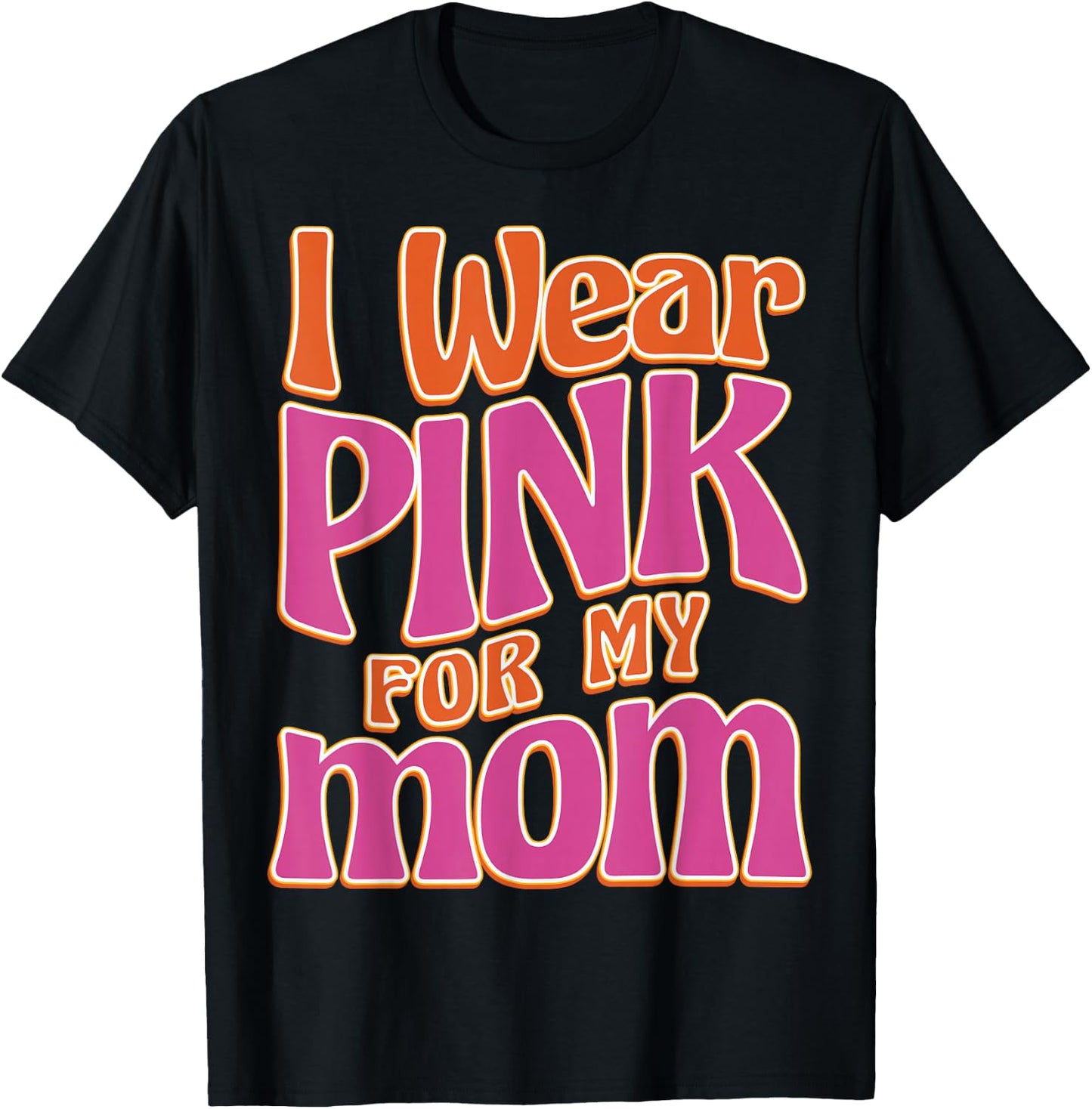 I Wear Pink For My Mom T-Shirt - T-Shirt | Black