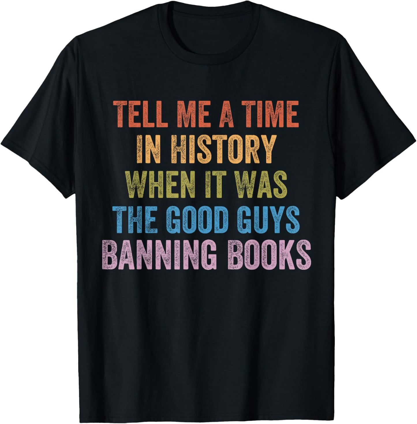 Tell Me A Time in History When It was Good Guys Banning Book T-Shirt - T-Shirt | Black