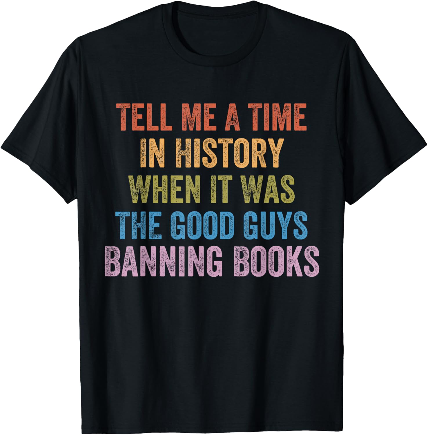 Tell Me A Time in History When It was Good Guys Banning Book T-Shirt - T-Shirt | Black