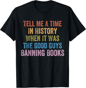 Tell Me A Time in History When It was Good Guys Banning Book T-Shirt - T-Shirt | Black