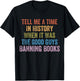 Tell Me A Time in History When It was Good Guys Banning Book T-Shirt - T-Shirt | Black