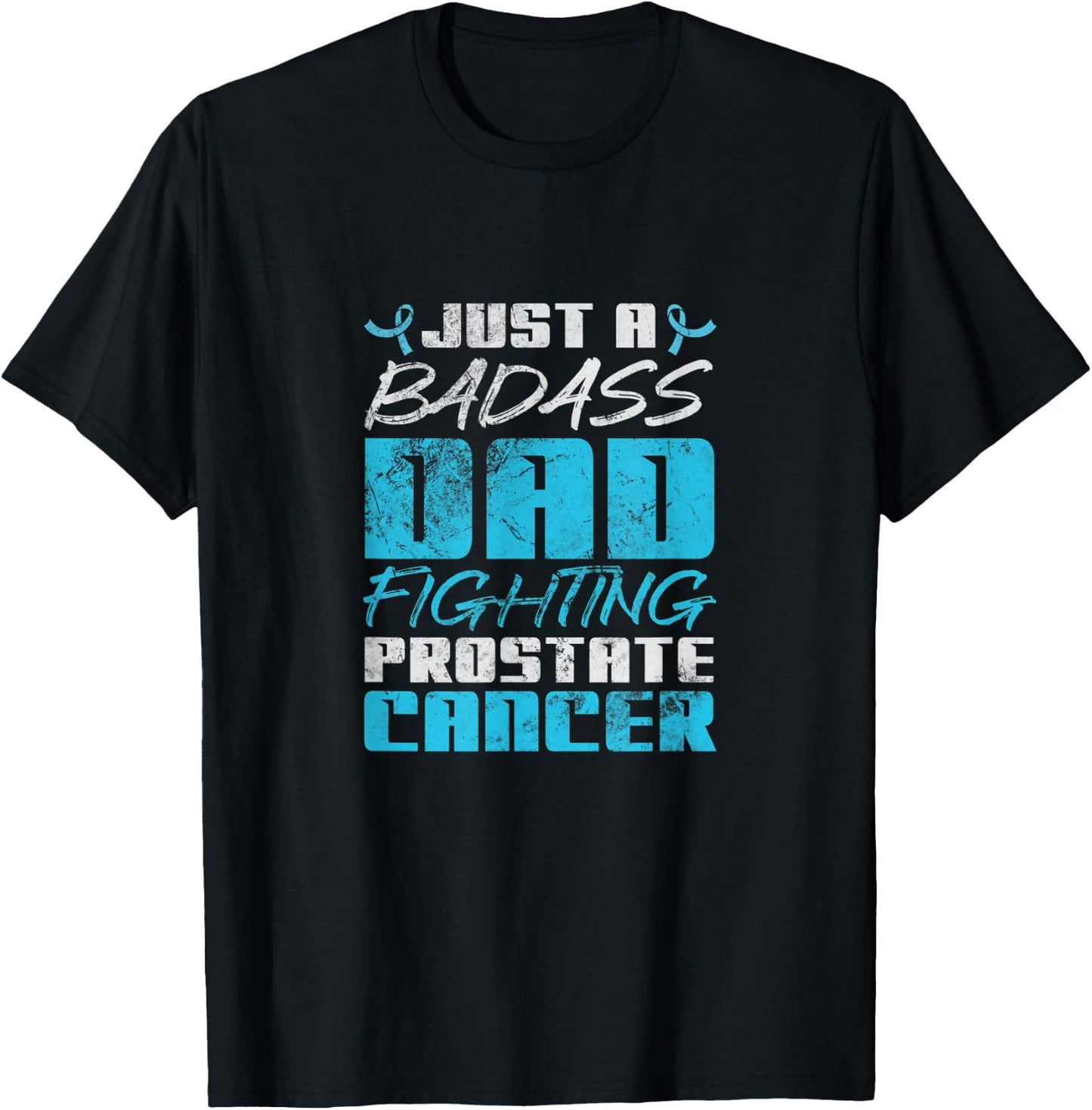 Just A Badass Dad Fighting Prostate Cancer Awareness Grunge T-Shirt - T-Shirt | Black