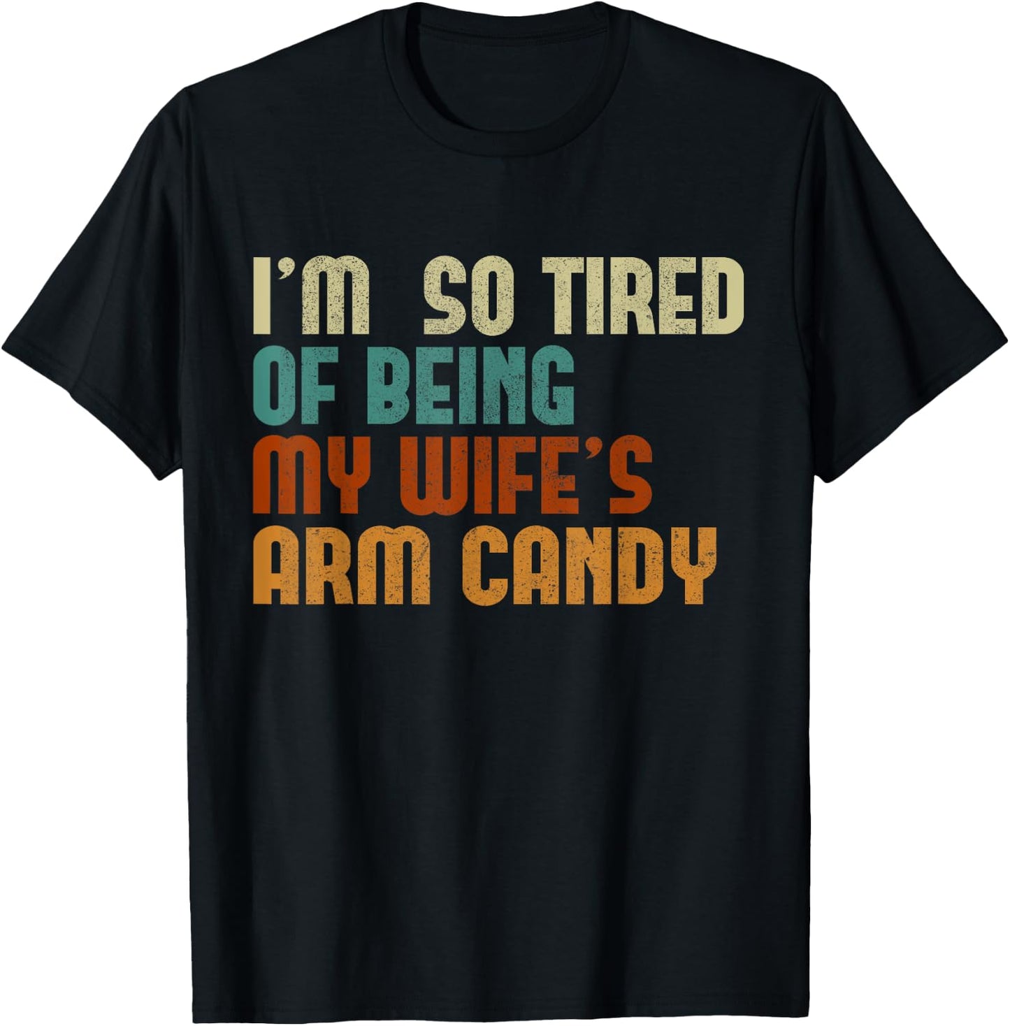 I'm tired of being my wife's arm candy funny humor husband T-Shirt - T-Shirt | Black