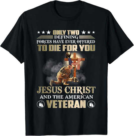 Only Two Forces Have Ever Offered To Die For U Jesus Veteran T-Shirt - T-Shirt | Black