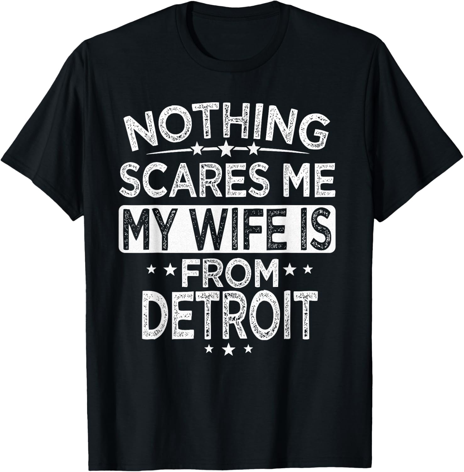 Nothing Scares Me My Wife is From Detroit T-Shirt - T-Shirt | Black