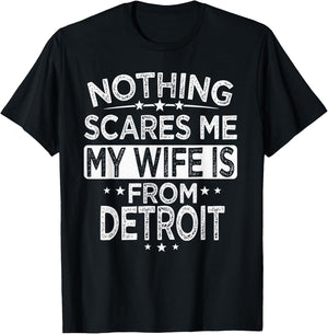 Nothing Scares Me My Wife is From Detroit T-Shirt - T-Shirt | Black