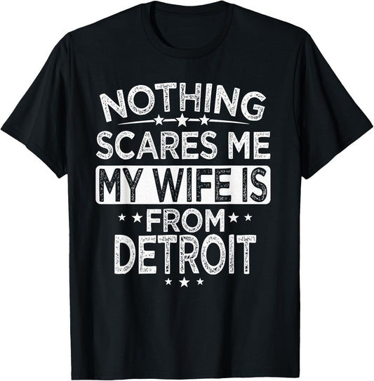 Nothing Scares Me My Wife is From Detroit T-Shirt - T-Shirt | Black