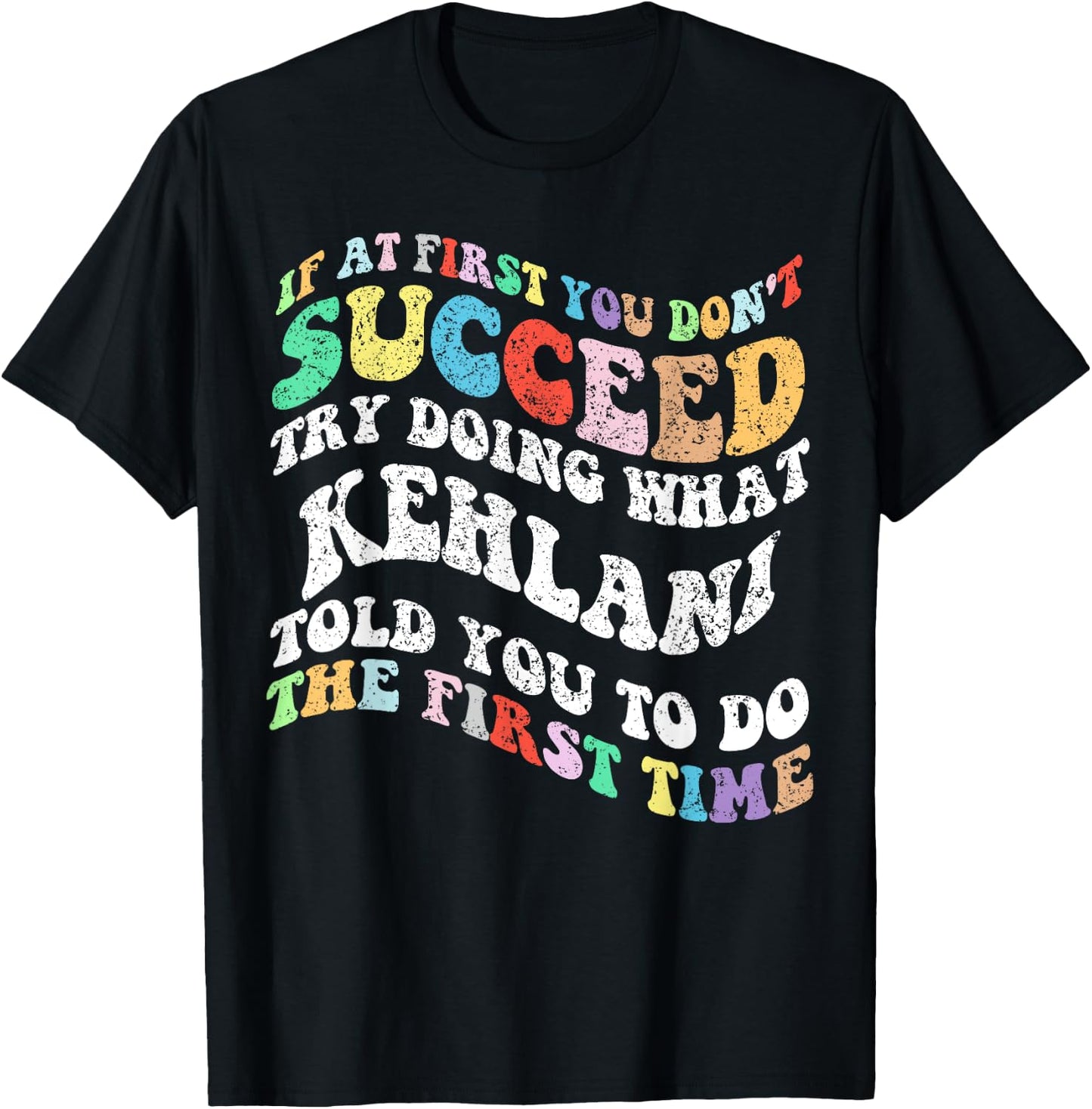 Groovy if At First You Don't Succeed Try Doing What KEHLANI T-Shirt - T-Shirt | Black