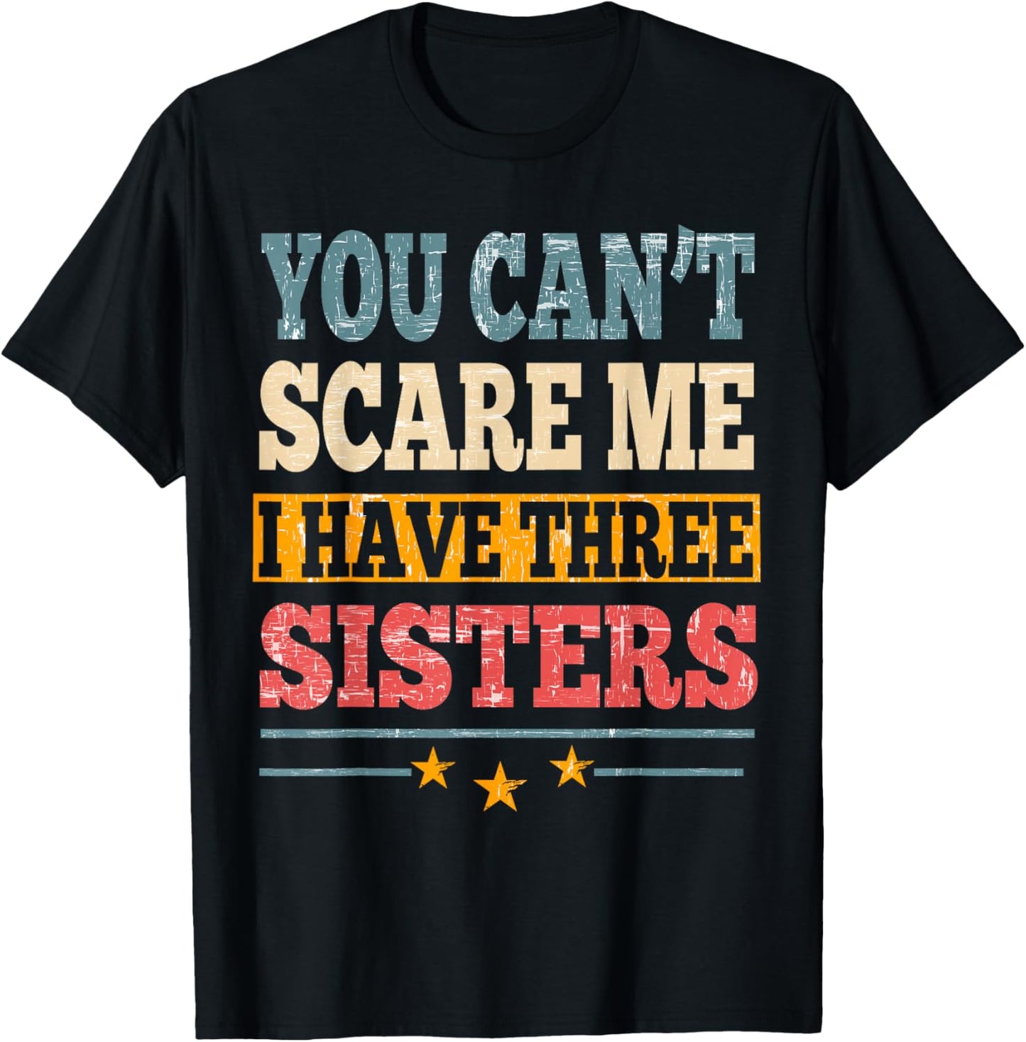 Meme You Can't Scare Me I have Three Sister Funny Brother T-Shirt - T-Shirt | Black