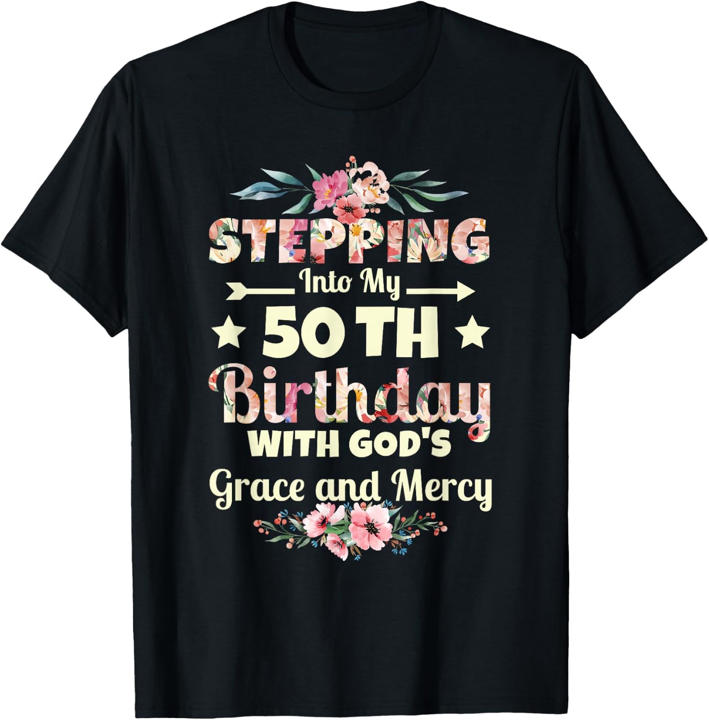 Stepping into my 50th birthday with gods grace and mercy T-Shirt - T-Shirt | Black