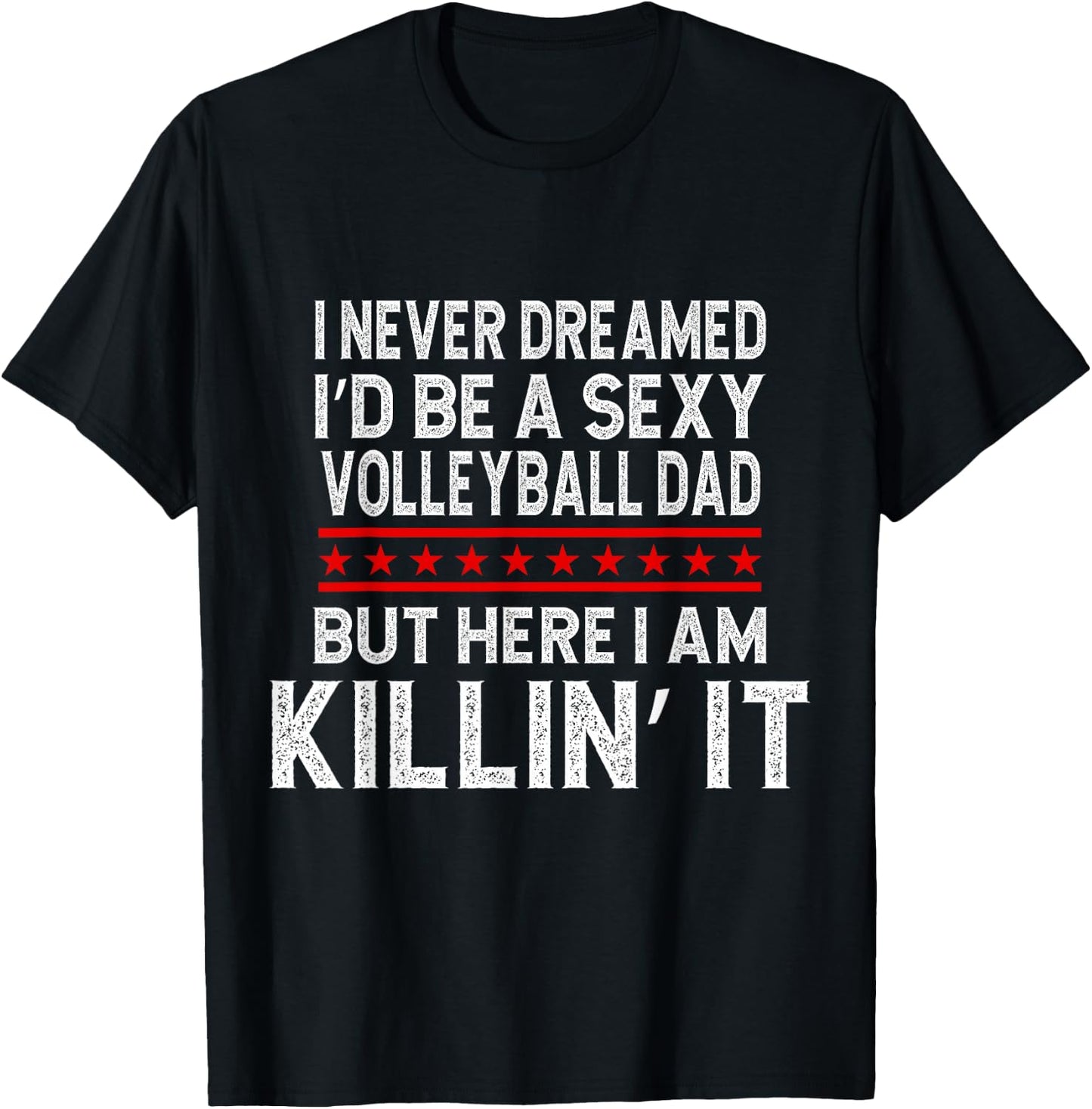 I Never Dreamed I'D Be A Sexy Volleyball Dad But T-Shirt - T-Shirt | Black