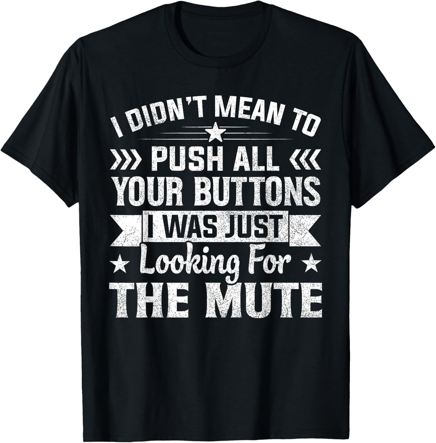 I Didn’t Mean to Push Your Buttons I Was Looking for Mute T-Shirt - T-Shirt | Black