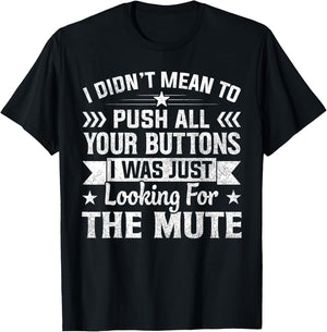 I Didn’t Mean to Push Your Buttons I Was Looking for Mute T-Shirt - T-Shirt | Black