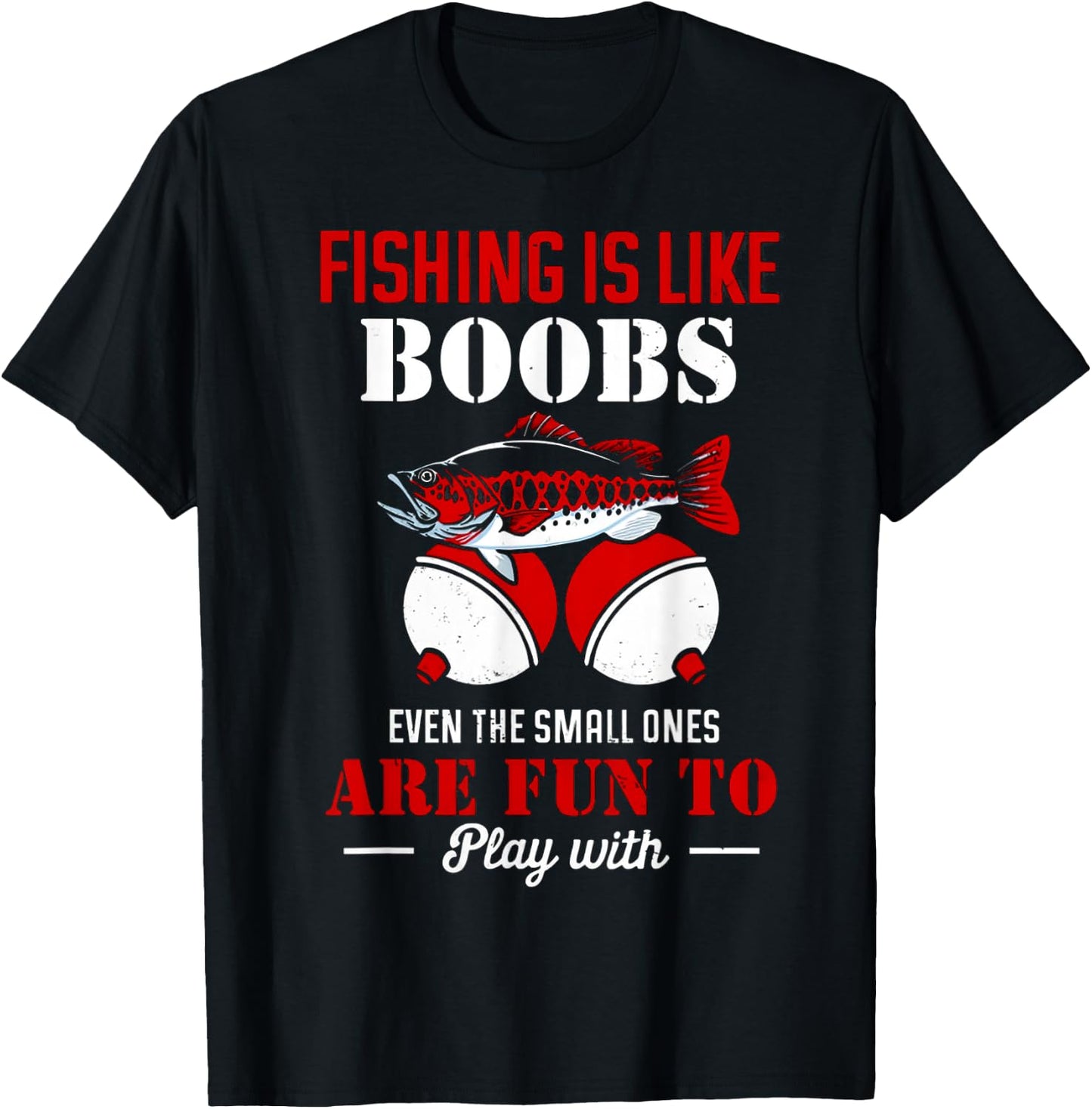 Fishing Is Like Boobs Even The Small Ones Are Fun To Play T-Shirt - T-Shirt | Black